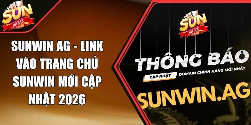 Sunwin Ag - Link Vào Trang Chủ Sunwin Mới Cập Nhật 2026 1 Sunwin Ag